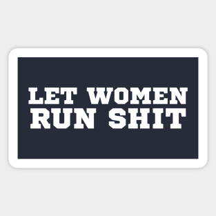 Let Women Run Shit Sticker